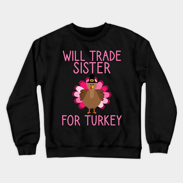 Will Trade Sister For Turkey Thanksgiving Crewneck Sweatshirt by DragonTees